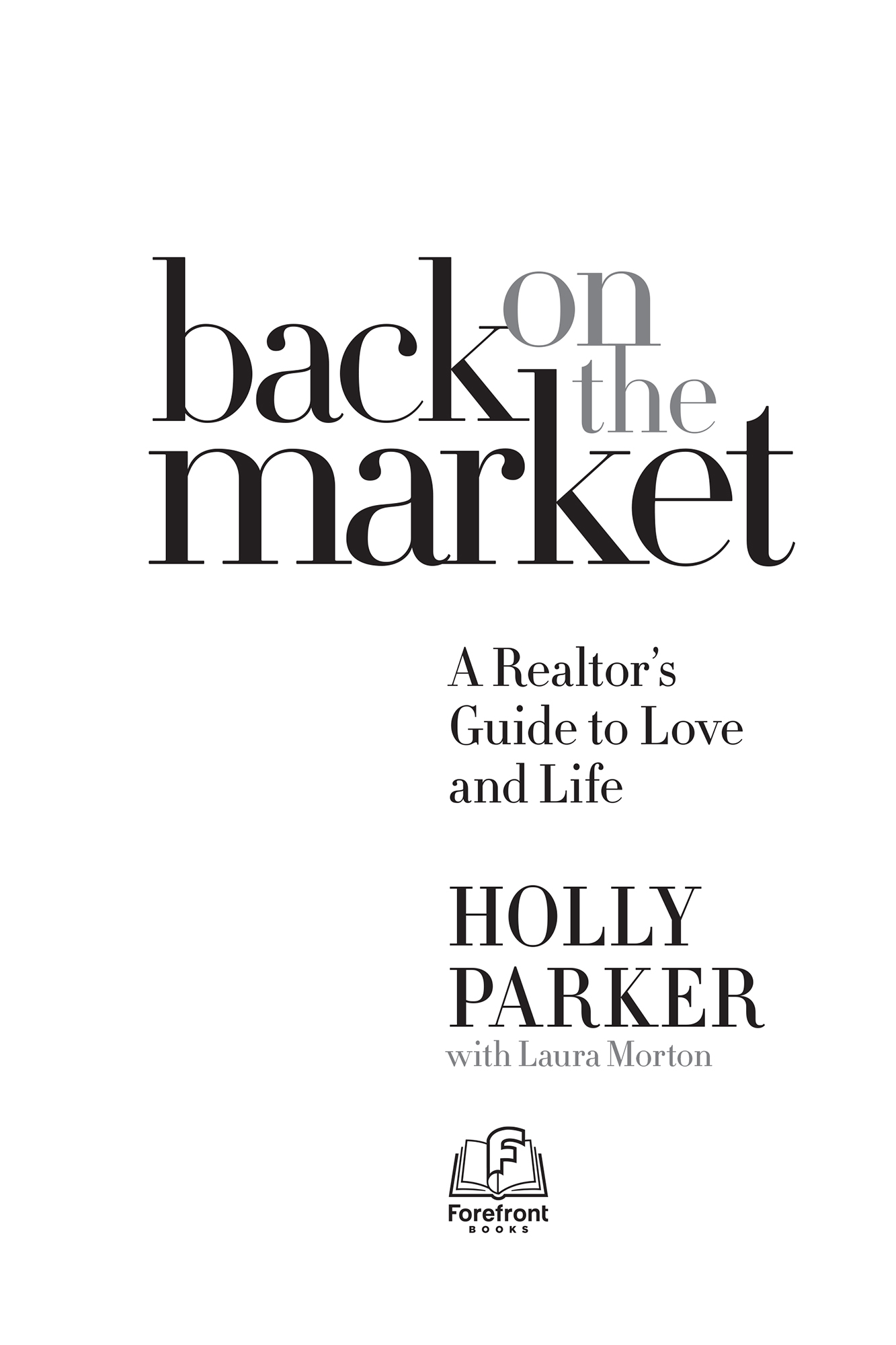 Back on the Market A Realtors Guide to Love and Life 2020 by Holly Parker - photo 2