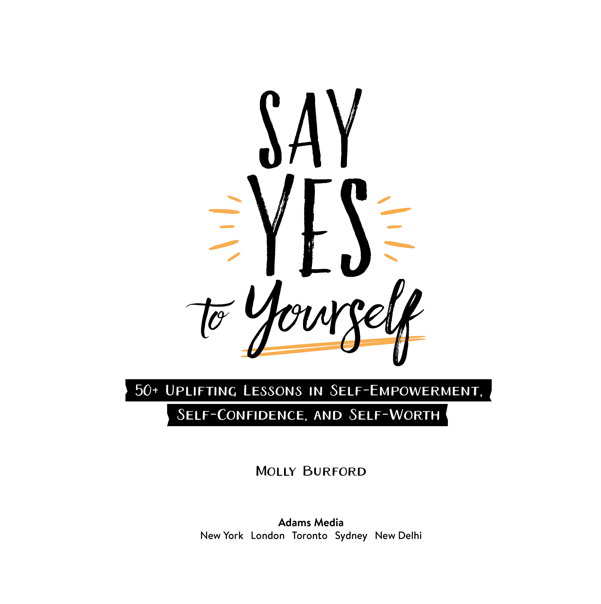 Say Yes to Yourself 50 Uplifting Lessons in Self-Empowerment Self-Confidence and Self-Worth - image 2