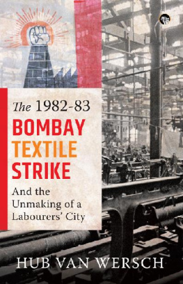 Hub van Wersch - The 1982–83 Bombay Textile Strike and the Unmaking of a Labourers’ City