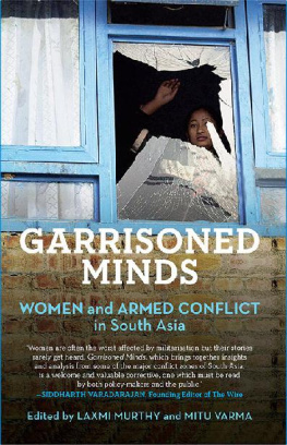 Laxmi Murthy - Garrisoned Minds: Women and Armed Conflict in South Asia