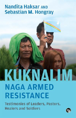 Nandita Haksar - Kuknalim, Naga Armed Resistance: Testimonies of Leaders, Pastors, Healers and Soldiers