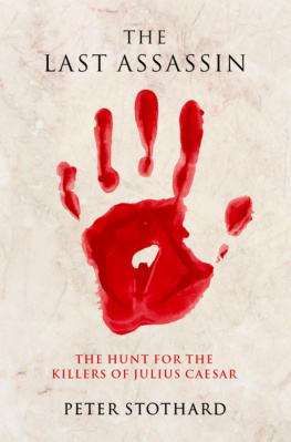 Peter Stothard - The Last Assassin: The Hunt for the Killers of Julius Caesar