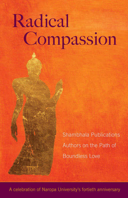 Radical Compassion Shambhala Publications Authors on the Path of Boundless Love - image 1