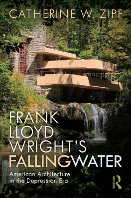 Catherine W. Zipf - Frank Lloyd Wright’s Fallingwater; American Architecture in the Depression Era