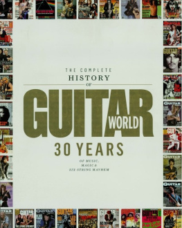 Editors of Guitar World magazine The Complete History of Guitar World