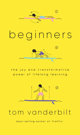 Tom Vanderbilt Beginners: The Joy and Transformative Power of Lifelong Learning