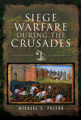 Michael S Fulton Siege Warfare During the Crusades