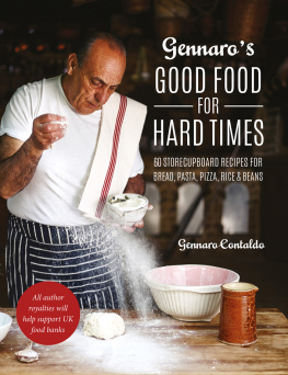 Contaldo Gennaro Gennaros Good Food for Hard Times: 60 storecupboard recipes for bread, pasta, pizza, rice and beans