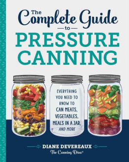 Diane Devereaux - The Canning Diva The Complete Guide to Pressure Canning: Everything You Need to Know to Can Meats, Vegetables, Meals in a Jar, and More