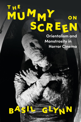 Basil Glynn - The Mummy on Screen: Orientalism and Monstrosity in Horror Cinema