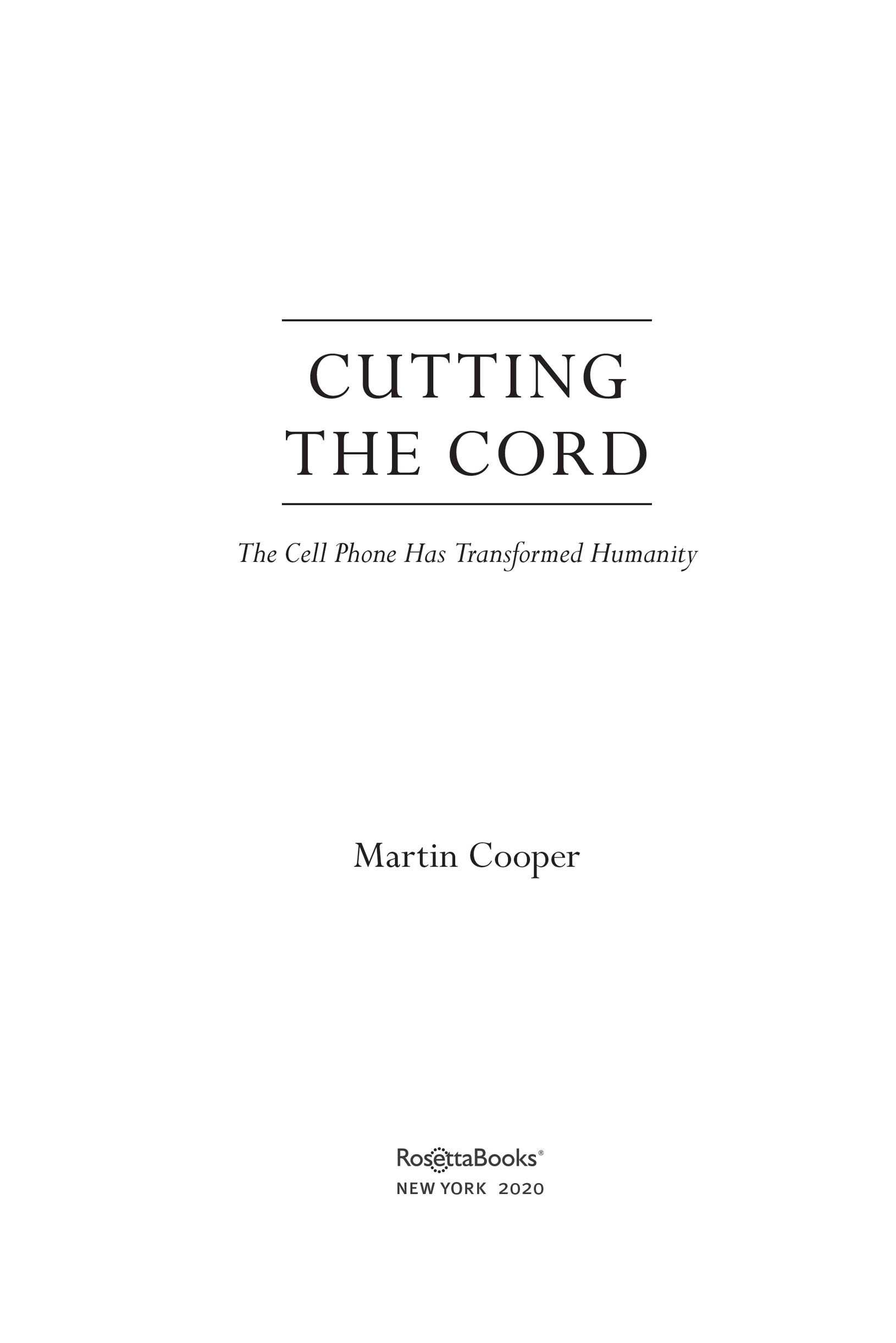 Cutting the Cord The Cell Phone Has Transformed Humanity Copyright 2020 by - photo 2