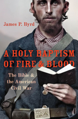 James P. Byrd - A Holy Baptism of Fire and Blood: The Bible and the American Civil War