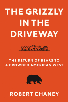 Robert Chaney - The Grizzly in the Driveway: The Return of Bears to a Crowded American West