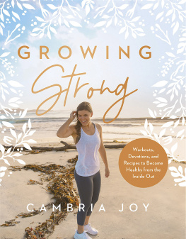 Cambria Joy - Growing Strong: Workouts, Devotions, and Recipes to Become Healthy from the Inside Out