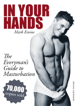 Mark Emme In Your Hands. The Everymans Guide to Masturbation: Sex Guide for Men