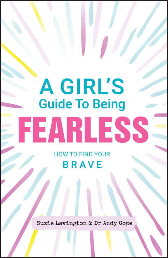 A Girls Guide to Being Fearless How to Find Your Brave - image 1