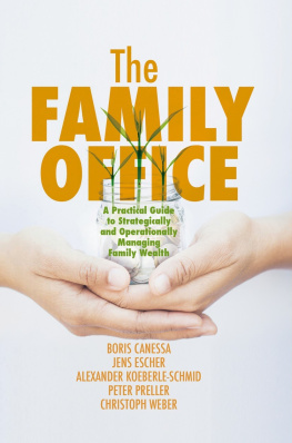 Boris Canessa - The Family Office: A Practical Guide to Strategically and Operationally Managing Family Wealth