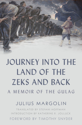 Julius Margolin Journey into the Land of the Zeks and Back: A Memoir of the Gulag