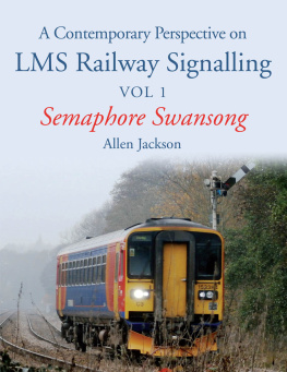 Allen Jackson Contemporary Perspective on LMS Railway Signalling, Vol. 1: Semaphore Swansong