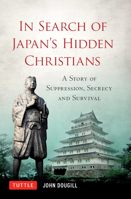 IN SEARCH OF JAPANS HIDDEN CHRISTIANS Also by John Dougill Gentlemen and - photo 1