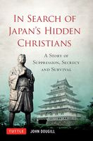 John Dougill In Search of Japans Hidden Christians: A Story of Suppression, Secrecy and Survival