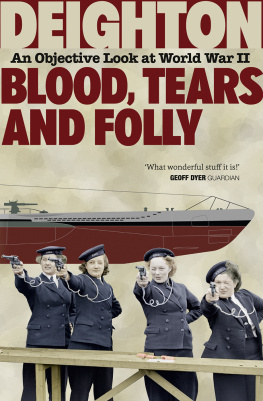 Len Deighton - Blood, Tears and Folly: An Objective Look at World War II