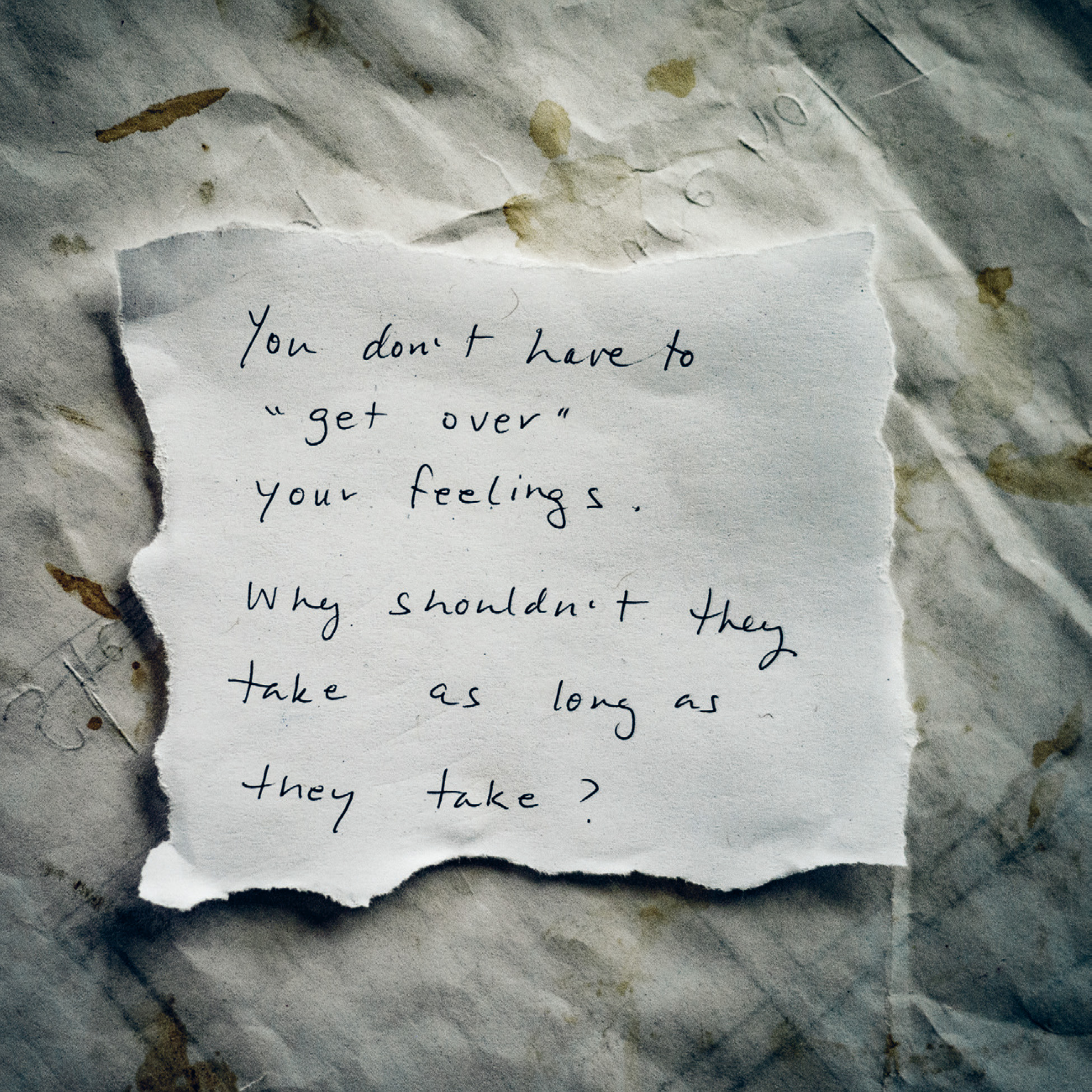 You dont have to get over your feelings Why shouldnt they take as long as they - photo 4