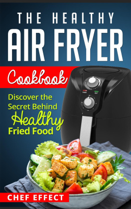 Chef Effect - The Healthy Air Fryer Cookbook Discover the Secret Behind Healthy Fried Food