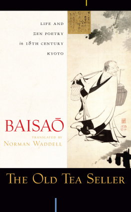 Baisao The Old Tea Seller: Baisaō: Life and Zen Poetry in 18th Century Kyoto