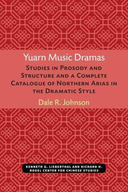 Dale R. Johnson Yuarn Music Dramas: Studies in Prosody and Structure and a Complete Catalogue of Northern Arias in the Dramatic Style