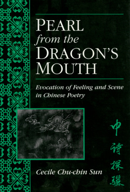 Cecile Chu-chin Sun Pearl from the Dragon’s Mouth: Evocation of Feeling and Scene in Chinese Poetry