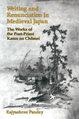 Rajyashree Pandey - Writing and Renunciation in Medieval Japan: The Works of the Poet-Priest Kamo no Chōmei