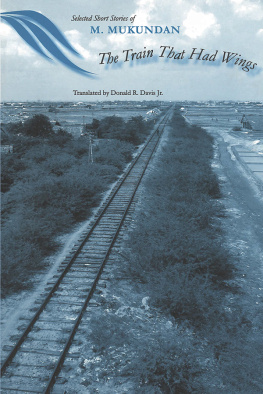 Donald R. Davis - The Train That Had Wings: Selected Stories of M. Mukundan