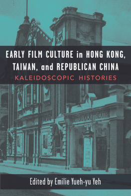 Emilie Yueh-yu Yeh - Early Film Culture in Hong Kong, Taiwan, and Republican China: Kaleidoscopic Histories