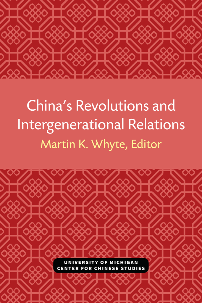 CHINAS REVOLUTIONS AND INTERGENERATIONAL RELATIONS Martin King Whyte Editor - photo 1