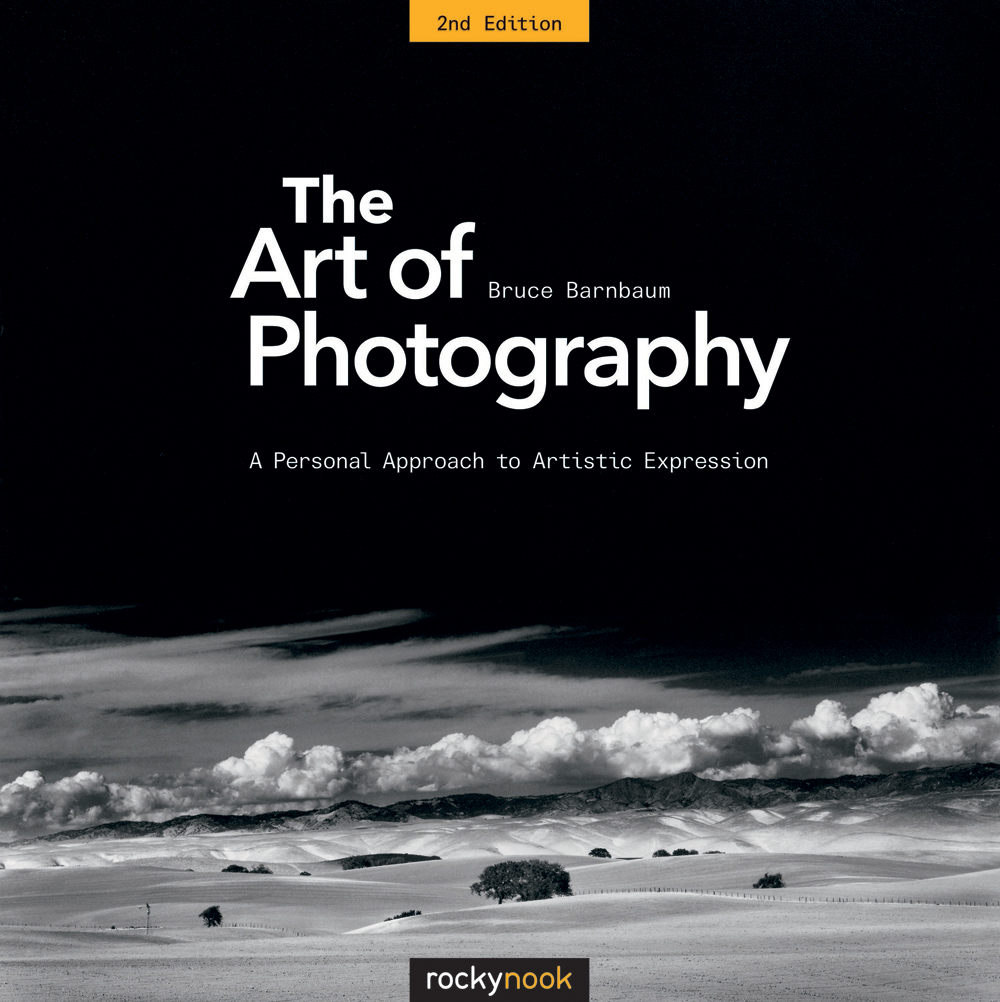 BRUCE BARNBAUM The Art of Photography 2nd Edition A Personal Approach to - photo 1