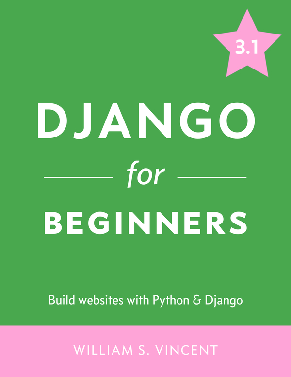 Django for Beginners Build websites with Python Django William S Vincent - photo 1