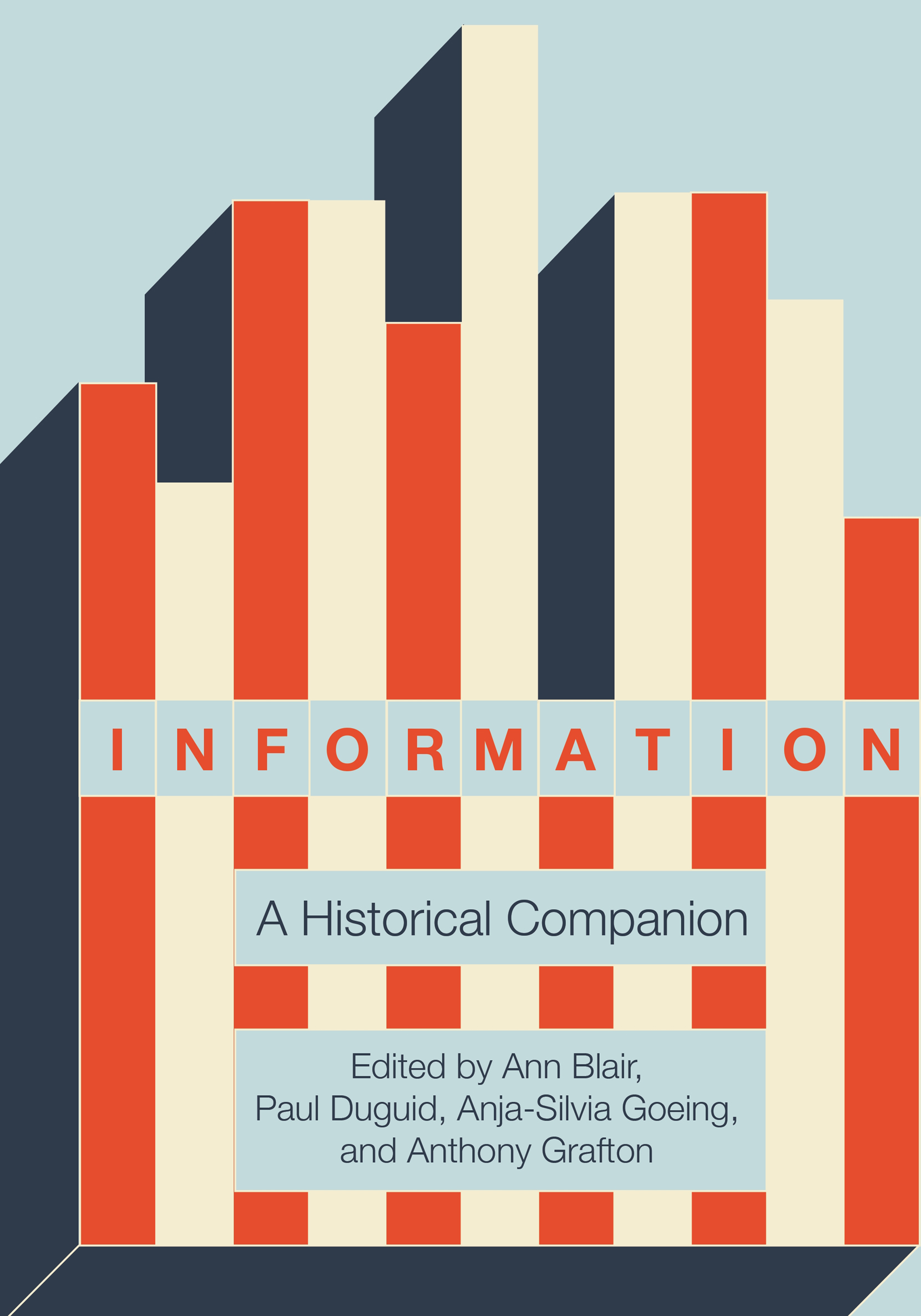 INFORMATION INFORMATION A HISTORICAL COMPANION Edited by Ann Blair Paul - photo 1