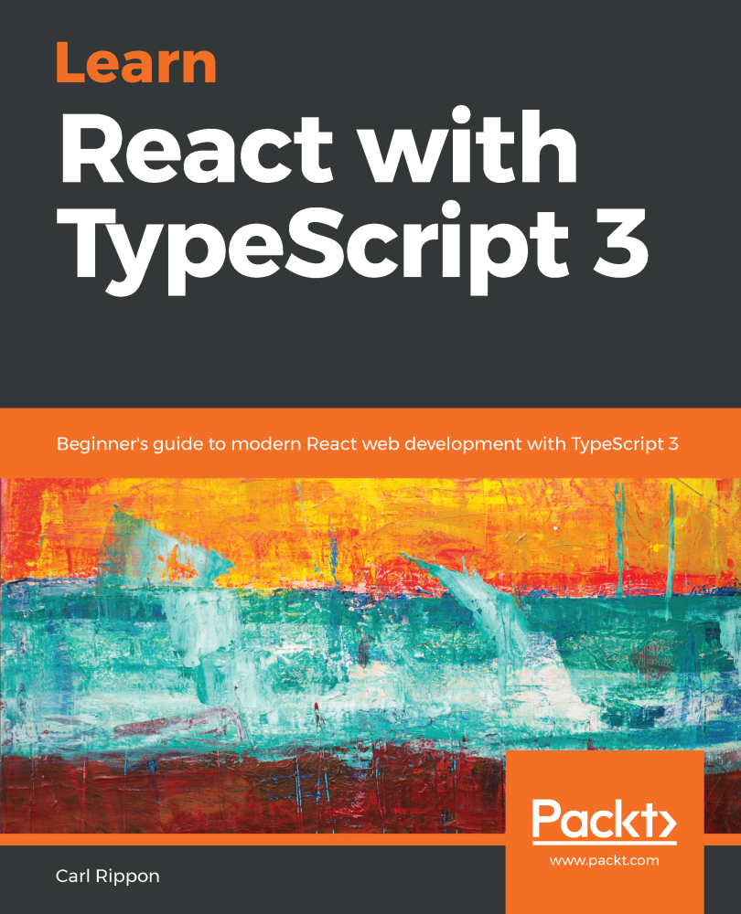 Learn React with TypeScript 3 Beginners guide to modern React web - photo 1