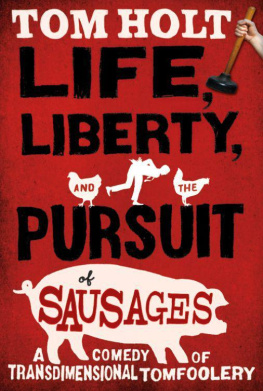 Tom Holt - Life, Liberty, and the Pursuit of Sausages