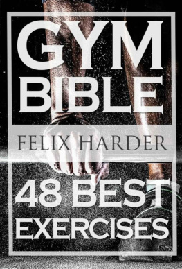 Felix Harder - Bodybuilding: Gym Bible: 48 Best Exercises To Add Strength And Muscle (Bodybuilding For Beginners, Weight Training, Bodybuilding Workouts)