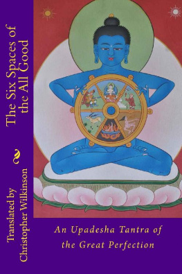 Christopher Wilkinson - The Six Spaces of the All Good: An Upadesha Tantra of the Great Perfection