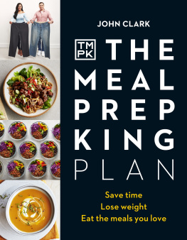 John Clark - The Meal Prep King Plan: Save time. Lose weight. Eat the meals you love