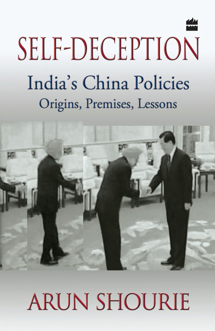 SELF-DECEPTION Indias China Policies Origins Premises Lessons ARUN - photo 1