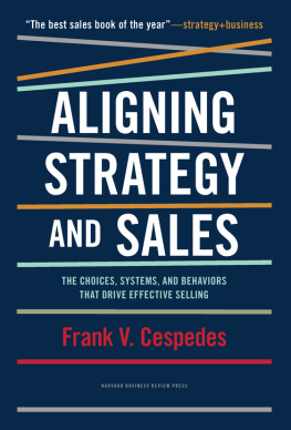 Frank Cespedes - Aligning Strategy and Sales: The Choices, Systems, and Behaviors that Drive Effective Selling