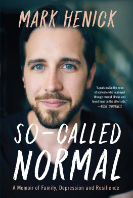Mark Henick - So-Called Normal: A Memoir of Family, Depression and Resilience