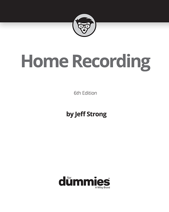 Home Recording For Dummies 6th Edition Published by John Wiley Sons Inc - photo 2