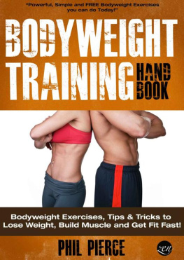 Pierce - Bodyweight Training Handbook: Bodyweight Exercises, Tips & Tricks to Lose Weight, Build Muscle and Get Fit Fast! (Fitness made Simple by Phil Pierce Book 2)