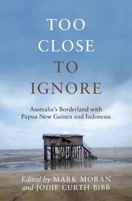 Mark Moran and Jodie Curth-Bibb - Too Close to Ignore: Australia’s Borderland with PNG and Indonesia