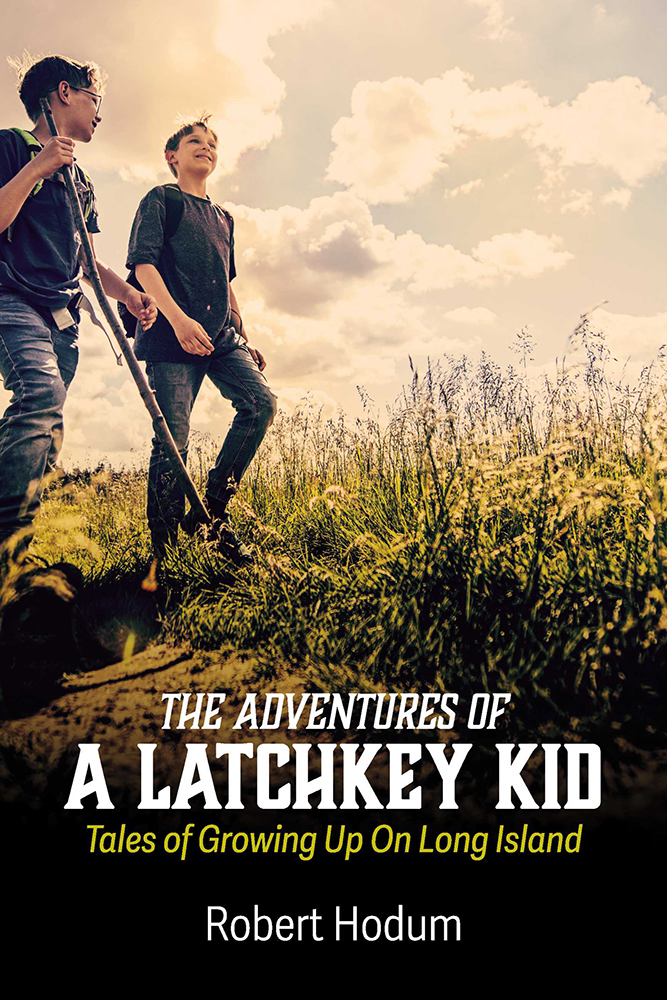 The Adventures Of A Latchkey Kid Tales of Growing Up On Long Island 2020 Robert - photo 1